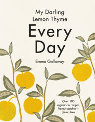 My Darling Lemon Thyme: Every Day Emma Galloway Author