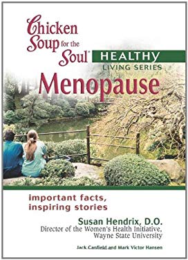 Chicken Soup for the Soul Healthy Living Series: Menopause : Important Facts, Inspiring Stories