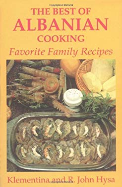 Best of Albanian Cooking : Favorite Family Recipes by Klementina, Hysa, R. John Hysa