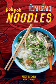POK POK Noodles: Recipes from Thailand and Beyond [A Cookbook] Andy Ricker Author