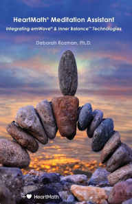 HeartMath Meditation Assistant: Integrating emWave & Inner Balance Technologies Deborah Rozman Author