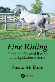 Fine Riding: Blending Classical Riding and Equitation Science Susan McBane Author
