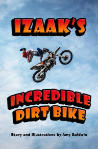 Izaak's Incredible Dirt Bike Amy Baldwin Author