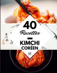 40 Recettes Kimchi coréen: La cuisine coréenne à la maison - Kimchi coréen livre fermentation Cuisine Bien Author