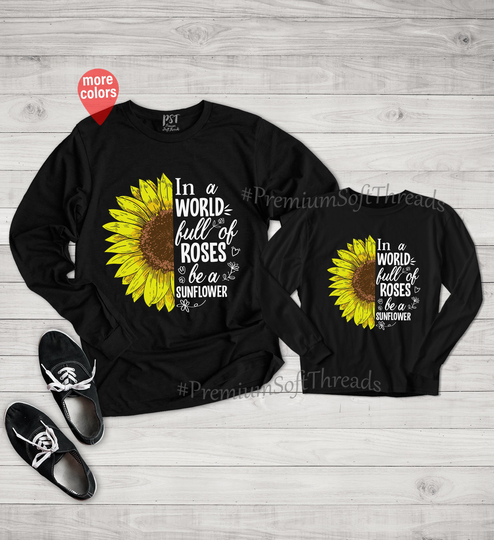 Be A Sunflower Long Sleeve, in World Full Of Roses, Matching Mommy & Me Shirt, Wildflower, Inspirational Mom Daughter Shirt