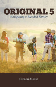 Original 5: Navigating a Blended Family Georgie Moody Author