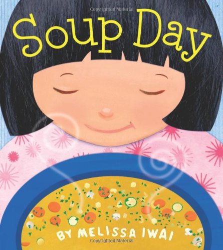 Soup Day: a Picture Book by Melissa Iwai