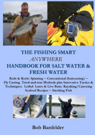 The Fishing Smart Anywhere Handbook for Salt Water & Fresh Water Bob Banfelder Author