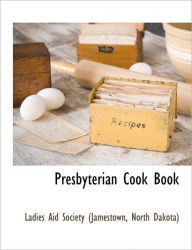 Presbyterian Cook Book North Dak Ladies Aid Society (Jamestown Author