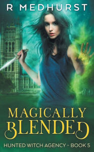 Magically Blended (Hunted Witch Agency, #5) Rachel Medhurst Author