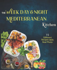 The Week Day & Night mediterranean Kitchen Cook Book: A Delicious, Healthy and Flavorful Alternative for a Life Without Diseases N&A Cook Books Author