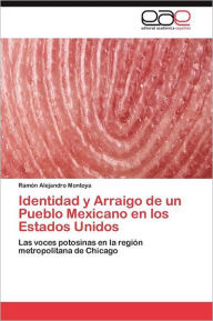 Identidad y Arraigo de un Pueblo Mexicano en los Estados Unidos Montoya Ramón Alejandro Author