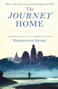 The Journey Home: Autobiography of an American Swami Radhanath Swami Author