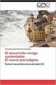 El Desarrollo Riesgo Sustentable. El Nuevo Paradigma Jorge Benjamin Ram Rez Fern Ndez Author