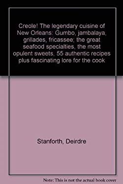 Creole! The Legendary Cuisine of New Orleans : Gumbo, Jambalaya, Grillades, Fricassee: The Great Seafood Specialties, the Most Opulent Sweets, 55 Auth