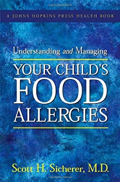 Understanding and Managing Your Child's Food Allergies by Scott H. Sicherer