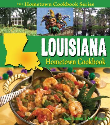 Louisiana Hometown Cookbook by Sheila, Whitaker, Kent Simmons