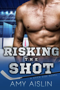 Risking the Shot (Stick Side, #4) Amy Aislin Author