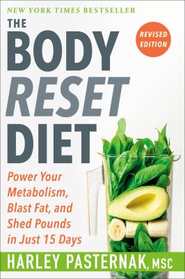 The Body Reset Diet, Revised Edition : Power Your Metabolism, Blast Fat, and Shed Pounds in Just 15 Days by Harley Pasternak