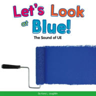 Let's Look at Blue!: The Sound of Ue Kara L Laughlin Author