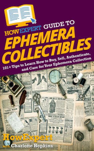 HowExpert Guide to Ephemera Collectibles: 101+ Tips to Learn How to Buy, Sell, Authenticate, and Care for Your Ephemera Collection HowExpert Author