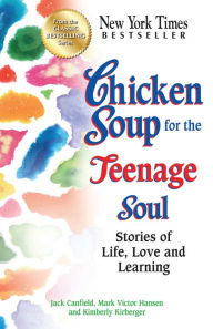 Chicken Soup for the Teenage Soul: Stories of Life, Love and Learning Jack Canfield Author