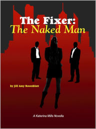 The Fixer: The Naked Man Jill Amy Rosenblatt Author