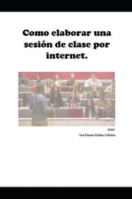 Como elaborar una sesión de clase por internet José Ramón Molina Author