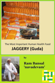 The Most Important Human Health Food: Jaggery Ram Bansal Author