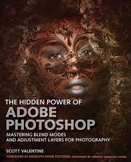 Hidden Power of Adobe Photoshop, The: Mastering Blend Modes and Adjustment Layers for Photography Scott Valentine Author