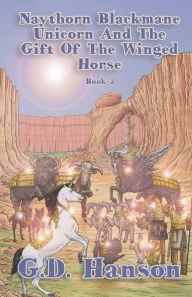 Naythorn Blackmane Unicorn and the Gift of the Winged Horse: Book 3 G. D. Hanson Author