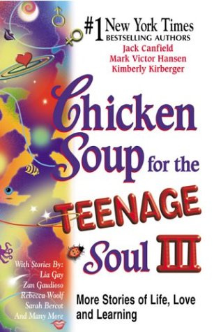 Chicken Soup for the Teenage Soul III : More Stories of Life, Love and Learning by Mark Victor, Canfield, Jack, Kirberger, Kimberly Hansen