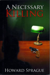 A Necessary Killing Howard Lee Sprague Author