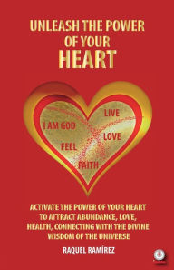 Unleash The Power Of Your Heart Raquel Ramírez Author