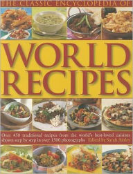 The Classic Encyclopedia of World Recipes: Over 350 traditional recipes from the world's best-loved cuisines shown step by step in over 1500 photograp