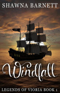 Windfall (Legends of Vioria, #1) Shawna Barnett Author