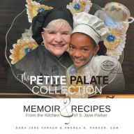 The Petite Palate Collection: Memoir and Recipes from the Kitchen of S. Jane Parker Sara Jane Parker Author