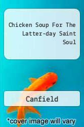 Chicken Soup For The Latter-day Saint Soul