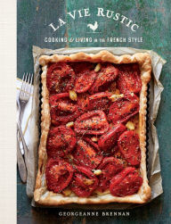 La Vie Rustic: Cooking & Living in the French Style Georgeanne Brennan Author