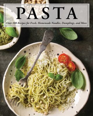 Pasta : Over 100 Recipes for Noodles, Dumplings, and So Much More! by Serena Cosmo