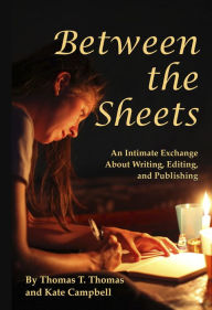 Between the Sheets: An Intimate Exchange About Writing, Editing, and Publishing Thomas Thomas Author