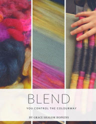 Blend: You control the colourway Grace Shalom Hopkins Author