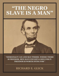 THE NEGRO SLAVE IS A MAN RICHARD E. GLICK Author