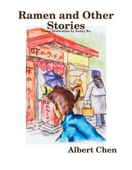 Ramen and Other Stories Albert Chen Author