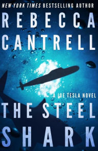 The Steel Shark (Joe Tesla Series #4) Rebecca Cantrell Author