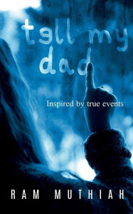 Tell My Dad: A Mystery Novel Inspired by True Events Ram Muthiah Author