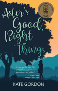 Aster's Good, Right Things Kate Gordon Author