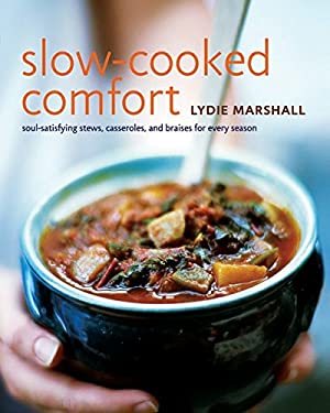 Slow-Cooked Comfort : Soul-Satisfying Stews, Casseroles, and Braises for Every Season by Lydie Marshall