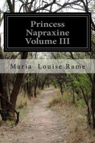Princess Napraxine Volume III Maria Louise Rame Author
