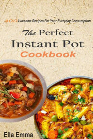 The Perfect Instant Pot Cookbook Ella Emma Author